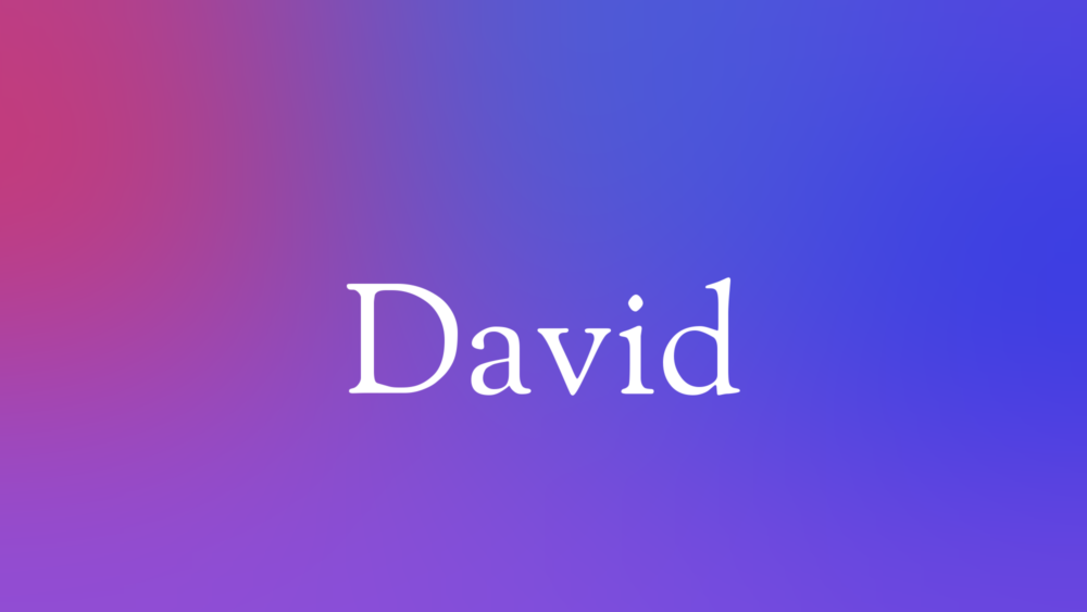 David — Meaning, Origin & Popularity